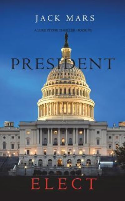 Cover for Jack Mars · President Elect (a Luke Stone Thriller-Book 5) (Book) (2017)