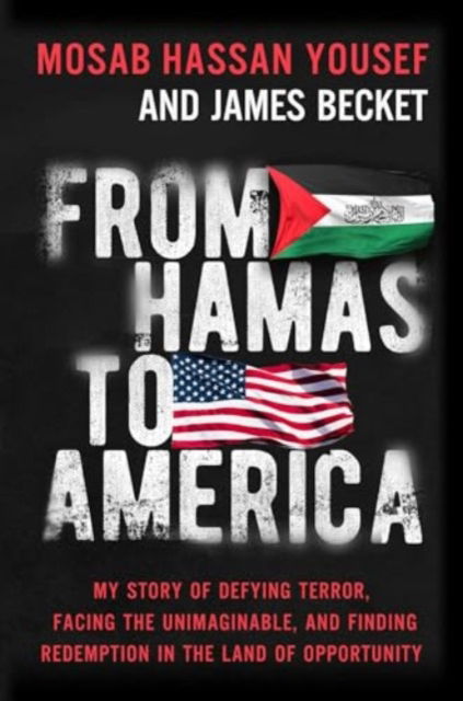 Cover for Mosab Hassan Yousef · From Hamas to America: My Story of Defying Terror, Facing the Unimaginable, and Finding Redemption in the Land of Opportunity (Hardcover Book) (2024)