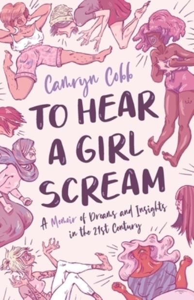 Cover for Camryn Cobb · To Hear a Girl Scream: A Memoir of Dreams and Insights in the 21st Century (Paperback Book) (2020)