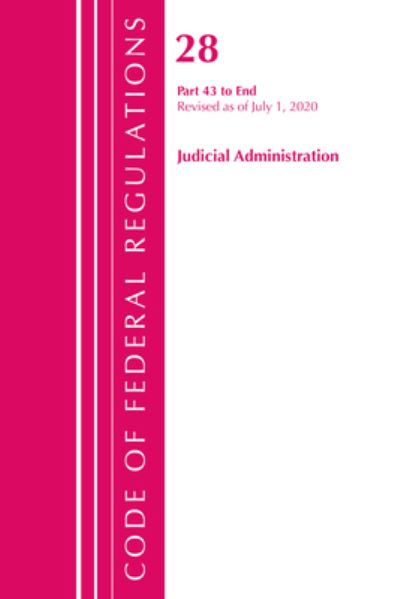 Cover for Office Of The Federal Register (U.S.) · Code of Federal Regulations, Title 28 Judicial Administration 43-End, Revised as of July 1, 2020: Part 1 - Code of Federal Regulations, Title 28 Judicial Administration (Paperback Book) (2021)