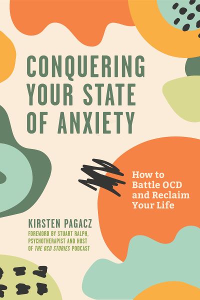Conquering Your State of Anxiety: How to Battle OCD and Reclaim Your Life (Intrusive Thoughts, Overcoming Anxiety) - Kirsten Pagacz - Books - Mango Media - 9781642509182 - April 15, 2022