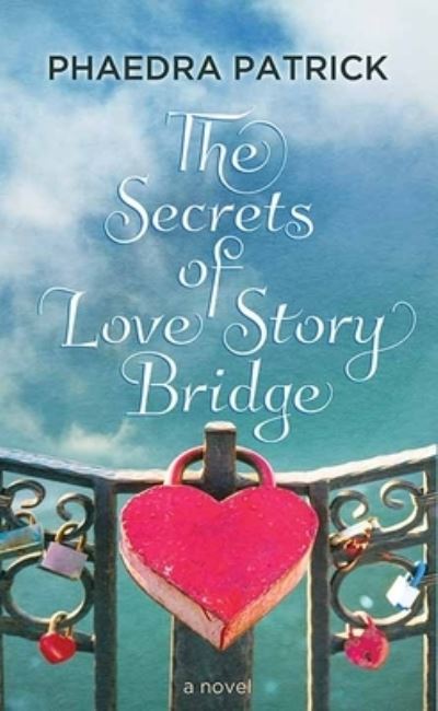 Secrets of Love Story Bridge - Phaedra Patrick - Kirjat - Center Point Large Print - 9781643586182 - tiistai 1. syyskuuta 2020