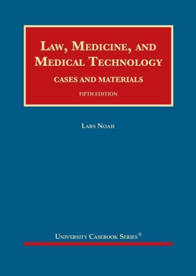 Cover for Lars Noah · Law, Medicine, and Medical Technology: Cases and Materials - University Casebook Series (Hardcover Book) [5 Revised edition] (2022)