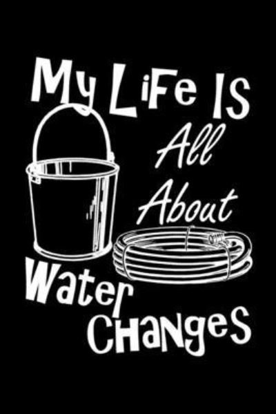 Cover for Jrr T Publishing · My Life Is All About Water Changes (Paperback Book) (2020)