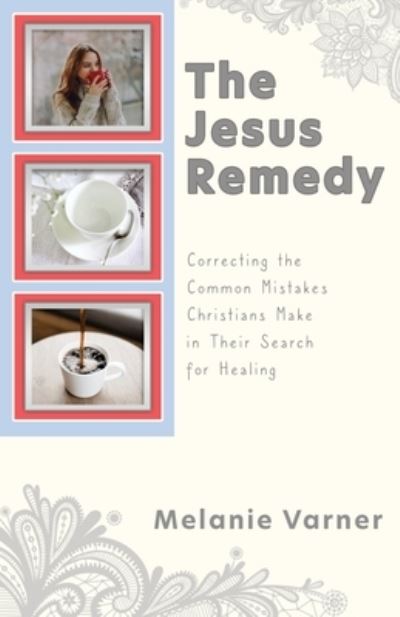 Jesus Remedy - Melanie Varner - Kirjat - Salem Author Services - 9781662817182 - keskiviikko 21. heinäkuuta 2021