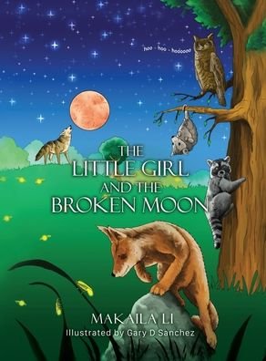 Cover for Makaila Li · The Little Girl and the Broken Moon (Inbunden Bok) (2021)