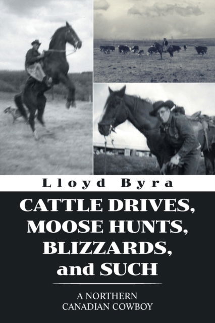 Cover for Lloyd Byra · Cattle Drives, Moose Hunts, Blizzards, and Such (Paperback Book) (2021)