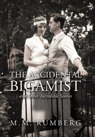 Cover for M M Rumberg · The Accidental Bigamist and Other Incredible Stories (Hardcover Book) (2020)