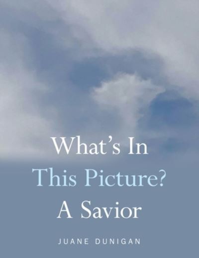 Cover for Juane Dunigan · What's in This Picture? a Savior (Book) (2022)