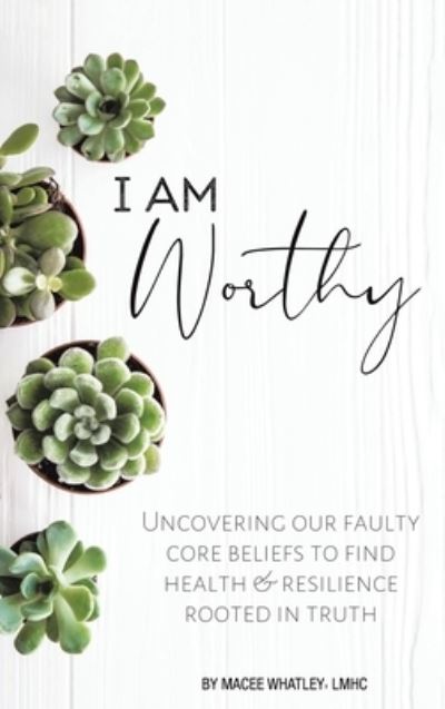 Cover for Macee Whatley LMHC · I Am Worthy (Book) (2022)