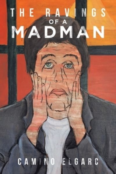 Cover for Camino Elgarc · Ravings of a Madman (Book) (2022)