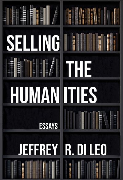 Cover for Jeffrey R. Di Leo · Selling the Humanities: Essays (Paperback Book) (2024)