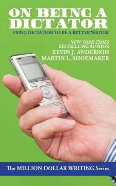 On Being a Dictator: Using Dictation to Be a Better Writer - Million Dollar Writing - Kevin J Anderson - Boeken - Wordfire Press - 9781680570182 - 2 juli 2019