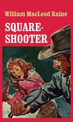 Cover for William MacLeod Raine · Square-Shooter (Hardcover Book) (2017)