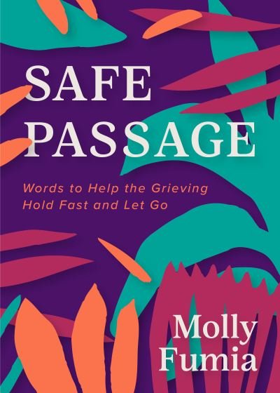 Cover for Molly Fumia · Safe Passage: Words to Help the Grieving Hold Fast and let Go (Paperback Book) (2023)