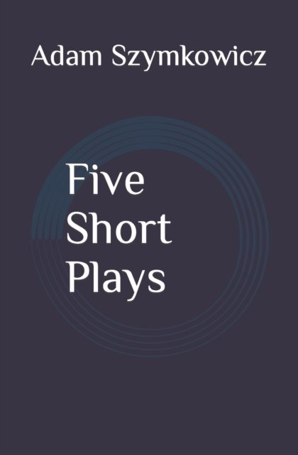 Cover for Adam Szymkowicz · Five Short Plays (Paperback Book) (2019)