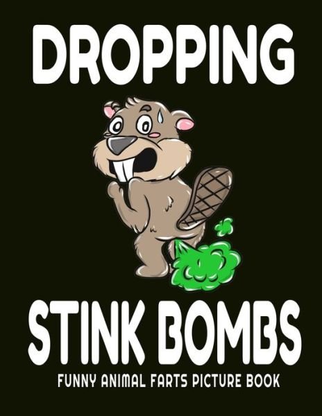 Cover for Ffb Coloring Publishing · Dropping Stink Bombs Funny Animal Farts Picture Book (Paperback Book) (2019)