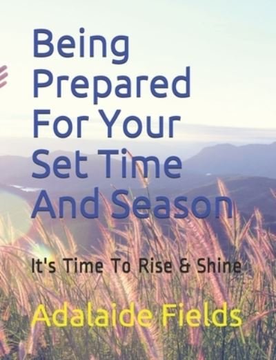 Cover for Adalaide Fields · Being Prepared For Your Set Time And Season (Paperback Bog) (2019)