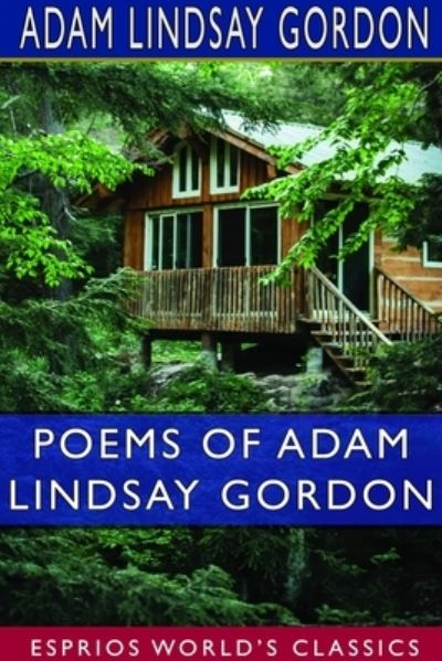 Poems of Adam Lindsay Gordon (Esprios Classics) - Adam Lindsay Gordon - Books - Blurb - 9781714246182 - May 30, 2025