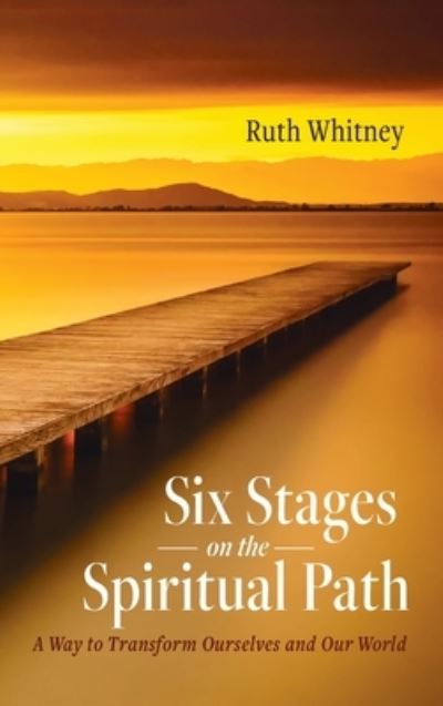 Cover for Ruth Whitney · Six Stages on the Spiritual Path: A Way to Transform Ourselves and Our World (Hardcover bog) (2021)
