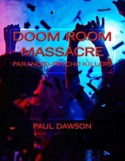 Doom Room Massacre - Paul Dawson - Bøger - Createspace Independent Publishing Platf - 9781727158182 - 8. september 2018
