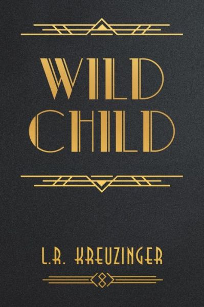 Wild Child - L R Kreuzinger - Kirjat - Authorhouse UK - 9781728391182 - torstai 25. heinäkuuta 2019