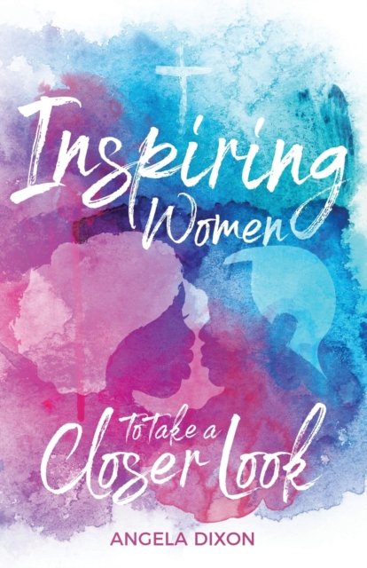 Cover for Angela Dixon · Inspiring Women to Take a Closer Look (Paperback Book) (2020)
