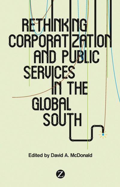 Cover for McDonald David A. · Rethinking Corporatization and Public Services in the Global South (Hardcover Book) (2014)