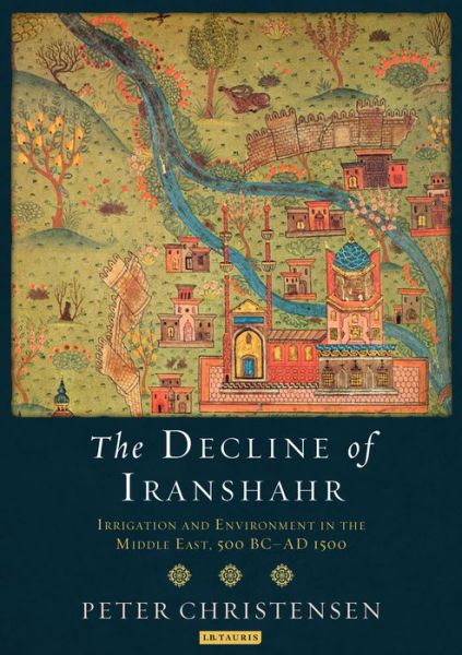 Cover for Peter Christensen · The Decline of Iranshahr: Irrigation and Environment in the Middle East, 500 B.C. - A.D. 1500 (Paperback Book) (2016)