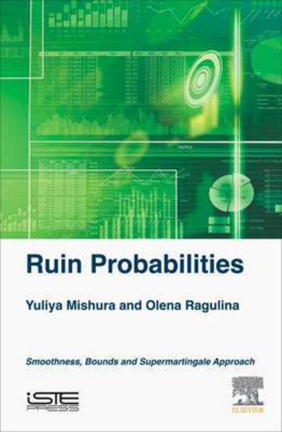 Cover for Mishura, Yuliya (Head, Department of Probability, Statistics and Actuarial Mathematics, Faculty of Mechanics and Mathematics, Taras Shevchenko Kyiv National University, Kiev, Ukraine) · Ruin Probabilities: Smoothness, Bounds, Supermartingale Approach (Hardcover Book) (2016)