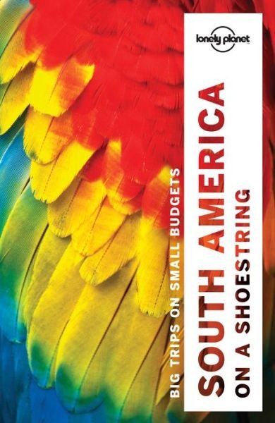 Lonely Planet Shoestring Guides: South America on a Shoestring - Lonely Planet - Kirjat - Lonely Planet - 9781786571182 - perjantai 14. lokakuuta 2016