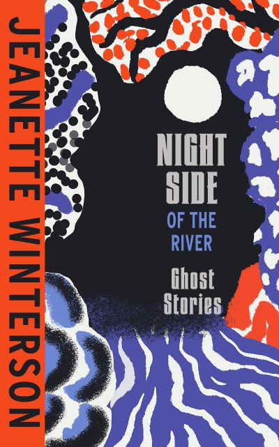 Cover for Jeanette Winterson · Night Side of the River: Dazzling new ghost stories from the Sunday Times bestseller (Paperback Bog) (2023)