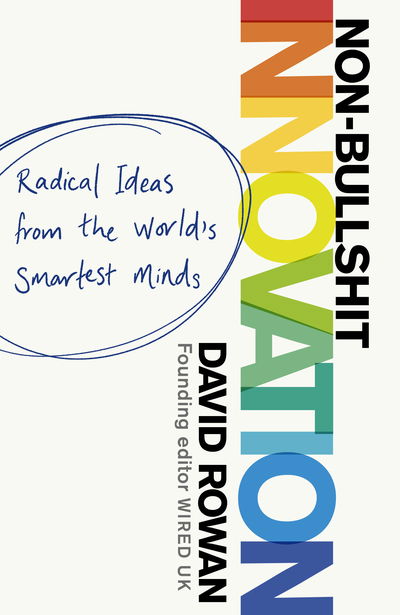 Cover for David Rowan · Non-Bullshit Innovation: Radical Ideas from the World's Smartest Minds (Hardcover Book) (2019)