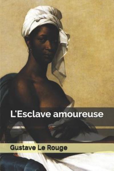 Cover for Gustave Le Rouge · L'Esclave Amoureuse (Paperback Book) (2018)