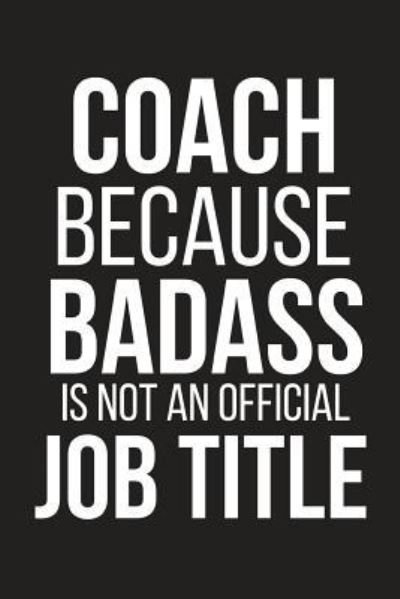 Coach Because Badass Is Not an Official Job Title - Blank Publishers - Bücher - Independently Published - 9781794024182 - 13. Januar 2019