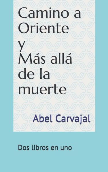 Cover for Abel Carvajal · Camino a Oriente y Más Allá de la Muerte (Book) (2019)