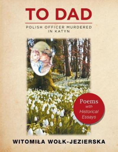 Cover for Witomila Wolk-Jezierska · To Dad-Polish Officer Murdered in Katyn: Poems with Historical Essays (Paperback Book) (2019)