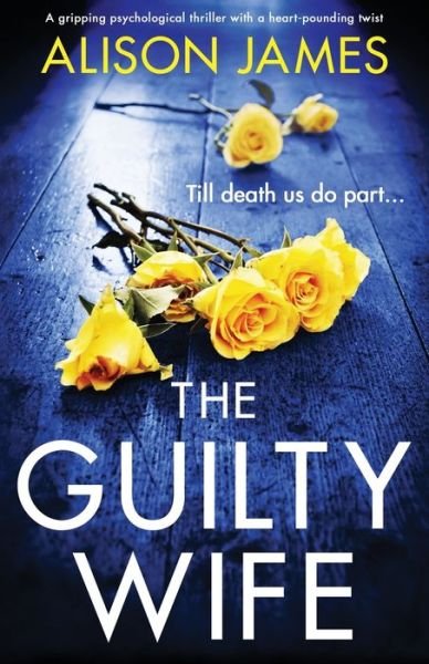 Cover for Alison James · The Guilty Wife: A gripping psychological thriller with a heart-pounding twist (Taschenbuch) (2021)