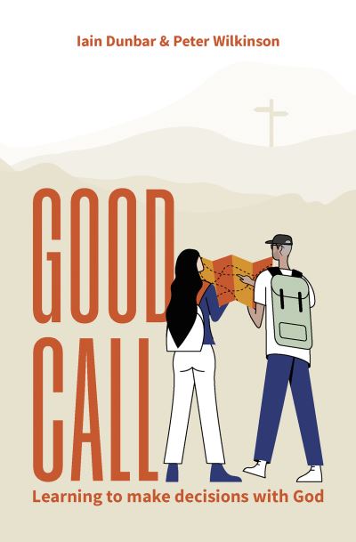 Good Call: Learning to make decisions with God - Iain R. Dunbar - Books - BRF (The Bible Reading Fellowship) - 9781800392182 - June 23, 2023