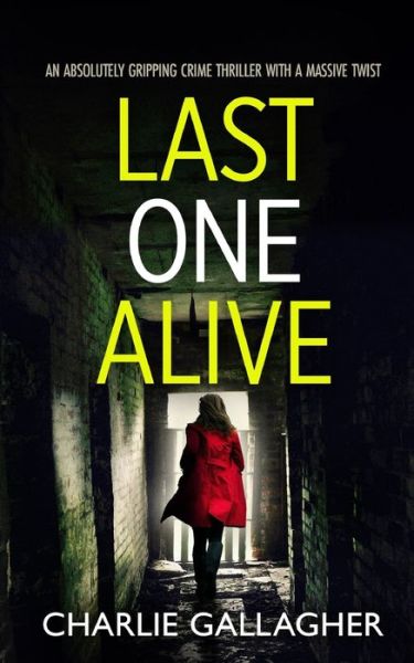 LAST ONE ALIVE an Absolutely Gripping Crime Thriller with a Massive Twist - Charlie Gallagher - Bøger - Joffe Books - 9781804055182 - 24. november 2022