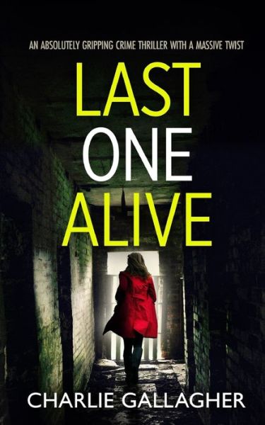 Cover for Charlie Gallagher · LAST ONE ALIVE an Absolutely Gripping Crime Thriller with a Massive Twist (Book) (2022)