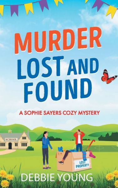 Cover for Debbie Young · Murder Lost and Found: A gripping cozy murder mystery from Debbie Young - A Sophie Sayers Cozy Mystery (Hardcover bog) (2023)