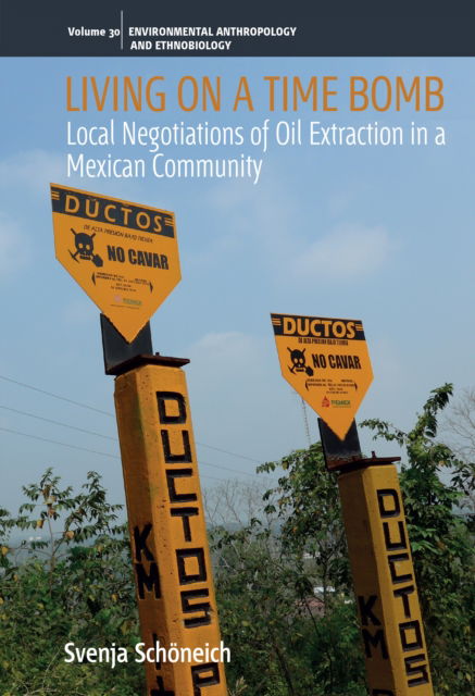 Cover for Svenja Schoneich · Living on a Time Bomb: Local Negotiations of Oil Extraction in a Mexican Community - Environmental Anthropology and Ethnobiology (Paperback Book) (2024)