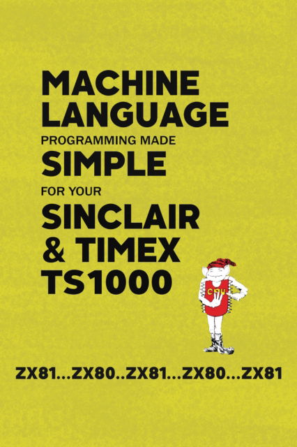 Cover for Retro Reproductions · Machine Language Programming Made Simple for your Sinclair &amp; Timex TS1000 - Retro Reproductions (Paperback Book) (2022)