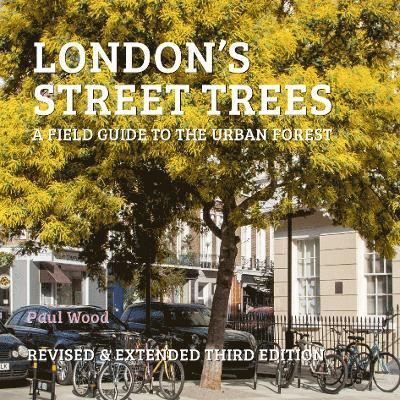 Cover for Paul Wood · London's Street Trees: A Field Guide to the Urban Forest (Taschenbuch) [3 Enlarged edition] (2024)