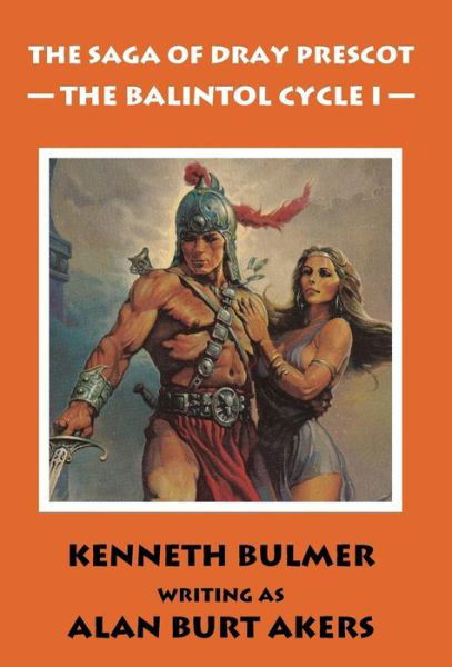 Cover for Alan Burt Akers · The Balintol Cycle I [the Thirteenth Dray Prescot Omnibus] (Hardcover bog) (2015)