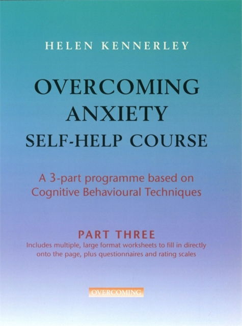 Cover for Helen Kennerley · Overcoming Anxiety Self-Help Course Part 3: A 3-part Programme Based on Cognitive Behavioural Techniques Part 3 - Overcoming: Three-volume courses (Paperback Book) (2007)