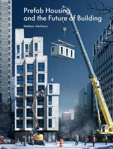 Cover for Mathew Aitchison · Prefab Housing and the Future of Building: Product to Process (Hardcover Book) (2018)