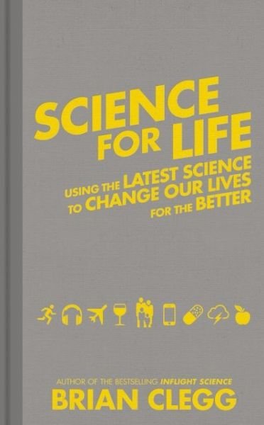 Cover for Brian Clegg · Science for Life: a Manual for Better Living (Hardcover Book) (2015)