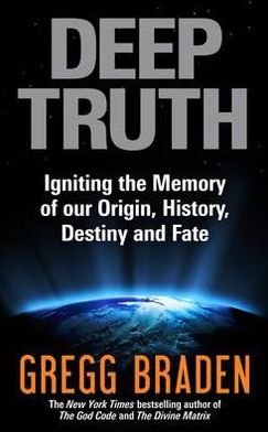 Deep Truth: Igniting the Memory of Our Origin, History, Destiny and Fate - Gregg Braden - Books - Hay House UK Ltd - 9781848503182 - September 30, 2011